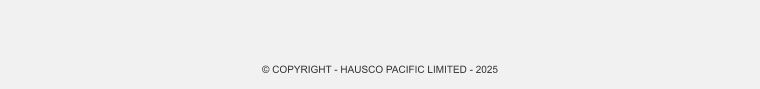 © COPYRIGHT - HAUSCO PACIFIC LIMITED - 2025